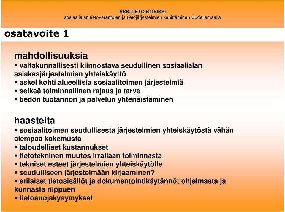 järjestelmien yhteiskäytöstä vähän aiempaa kokemusta taloudelliset kustannukset tietotekninen muutos irrallaan toiminnasta tekniset esteet