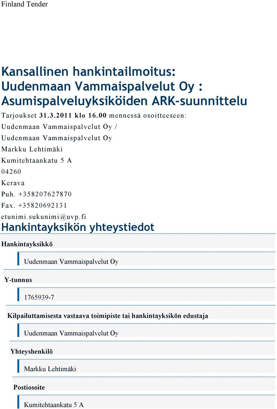 +358207627870 Fax. +35820692131 etunimi.sukunimi@uvp.