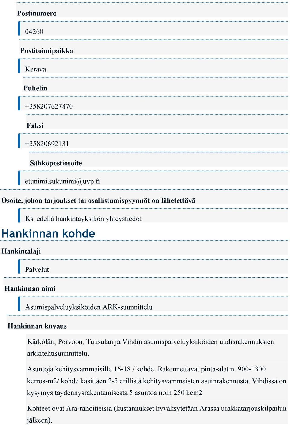 asumispalveluyksiköiden uudisrakennuksien arkkitehtisuunnittelu. Asuntoja kehitysvammaisille 16-18 / kohde. Rakennettavat pinta-alat n.