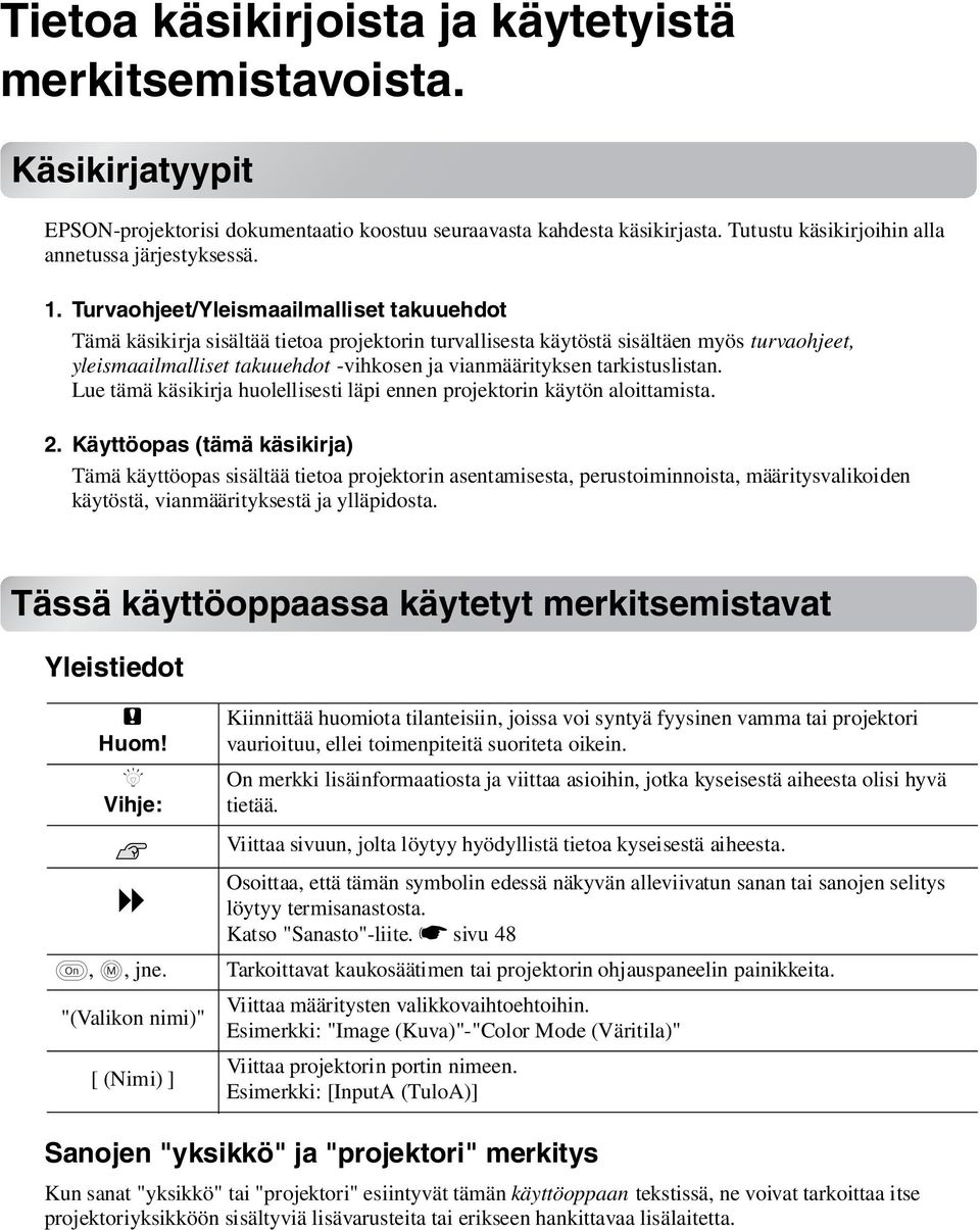 Turvaohjeet/Yleismaailmalliset takuuehdot Tämä käsikirja sisältää tietoa projektorin turvallisesta käytöstä sisältäen myös turvaohjeet, yleismaailmalliset takuuehdot -vihkosen ja vianmäärityksen