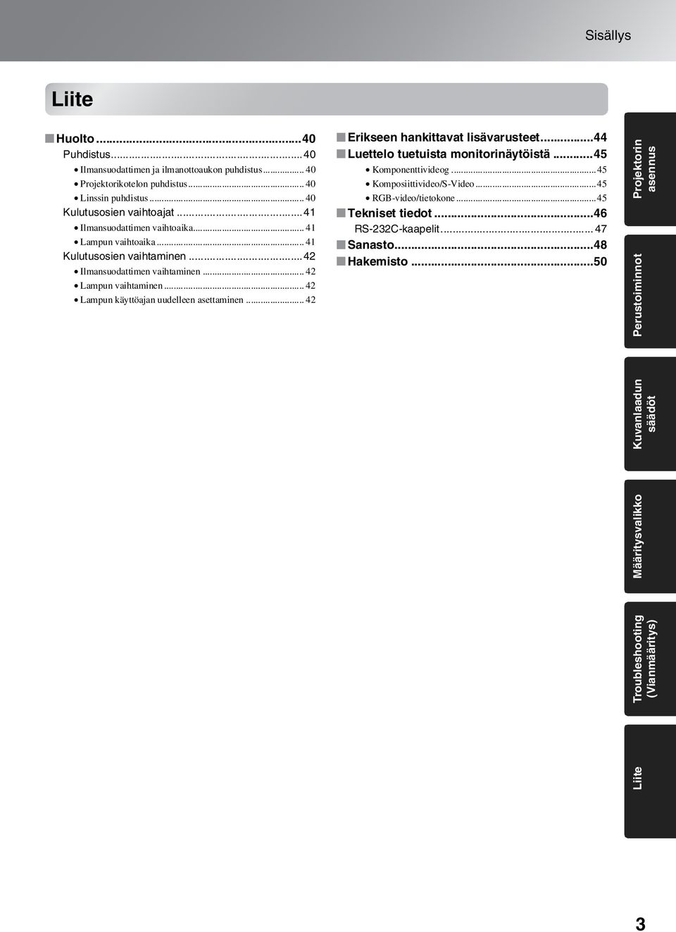 .. 42 Lampun käyttöajan uudelleen asettaminen... 42 Erikseen hankittavat lisävarusteet...44 Luettelo tuetuista monitorinäytöistä...45 Komponenttivideog.