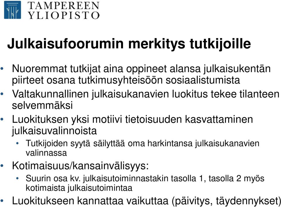 kasvattaminen julkaisuvalinnoista Tutkijoiden syytä säilyttää oma harkintansa julkaisukanavien valinnassa Kotimaisuus/kansainvälisyys: