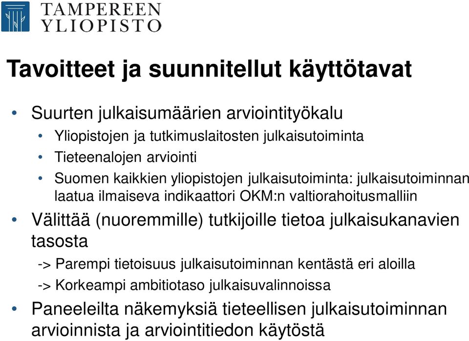 valtiorahoitusmalliin Välittää (nuoremmille) tutkijoille tietoa julkaisukanavien tasosta -> Parempi tietoisuus julkaisutoiminnan