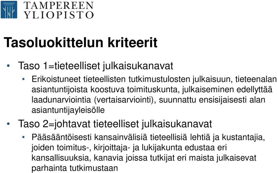 asiantuntijayleisölle Taso 2=johtavat tieteelliset julkaisukanavat Pääsääntöisesti kansainvälisiä tieteellisiä lehtiä ja kustantajia,