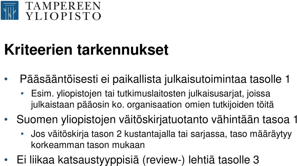 organisaation omien tutkijoiden töitä Suomen yliopistojen väitöskirjatuotanto vähintään tasoa 1 Jos