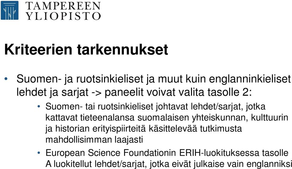 suomalaisen yhteiskunnan, kulttuurin ja historian erityispiirteitä käsittelevää tutkimusta mahdollisimman