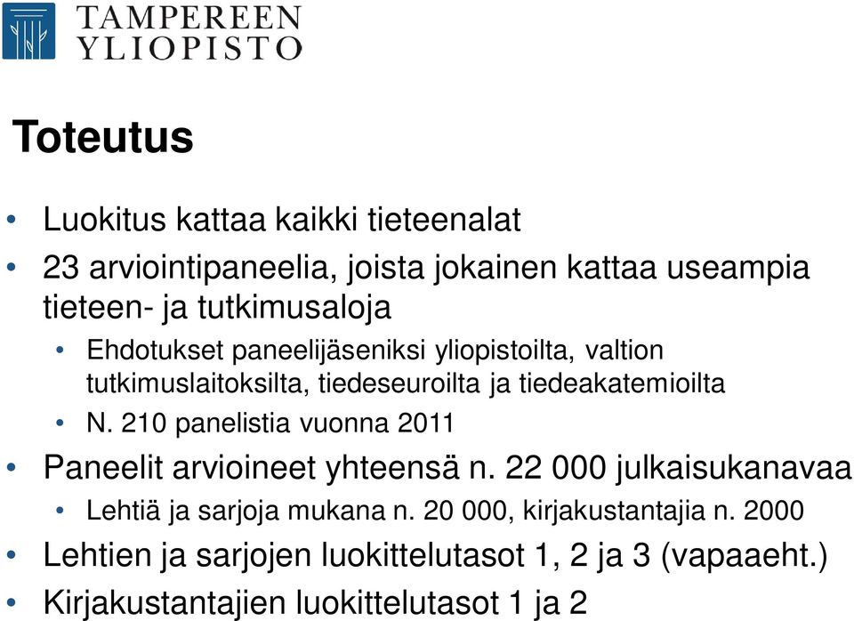 tiedeakatemioilta N. 210 panelistia vuonna 2011 Paneelit arvioineet yhteensä n.