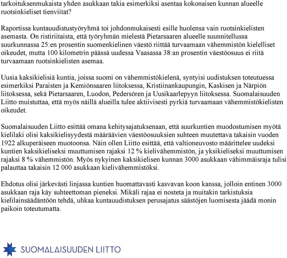 On ristiriitaista, että työryhmän mielestä Pietarsaaren alueelle suunnitellussa suurkunnassa 25:en prosentin suomenkielinen väestö riittää turvaamaan vähemmistön kielelliset oikeudet, mutta 100