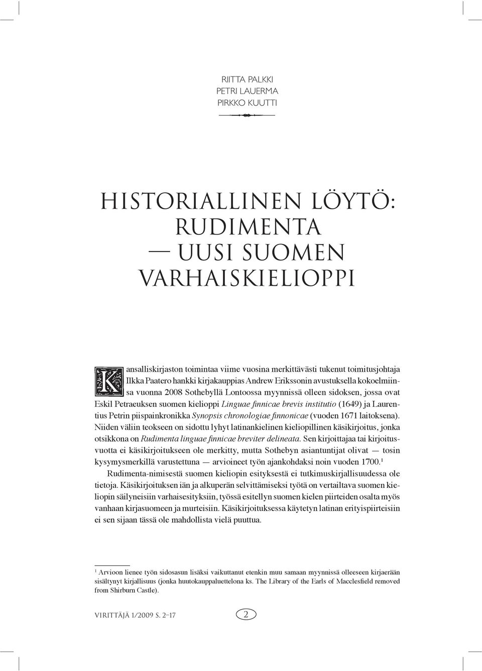 institutio (1649) ja Laurentius Petrin piispainkronikka Synopsis chronologiae finnonicae (vuoden 1671 laitoksena).