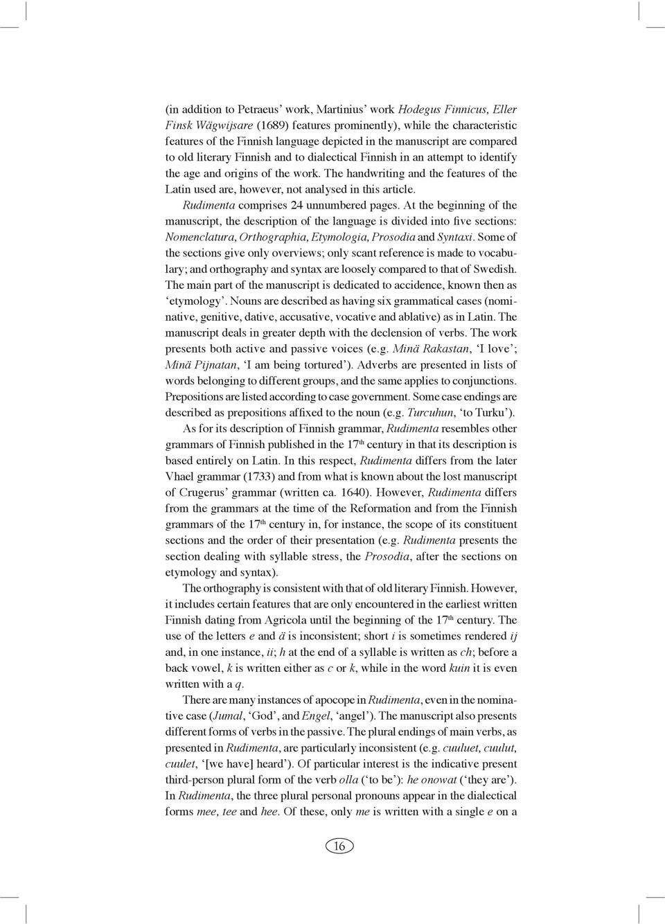 The handwriting and the features of the Latin used are, however, not analysed in this article. Rudimenta comprises 24 unnumbered pages.