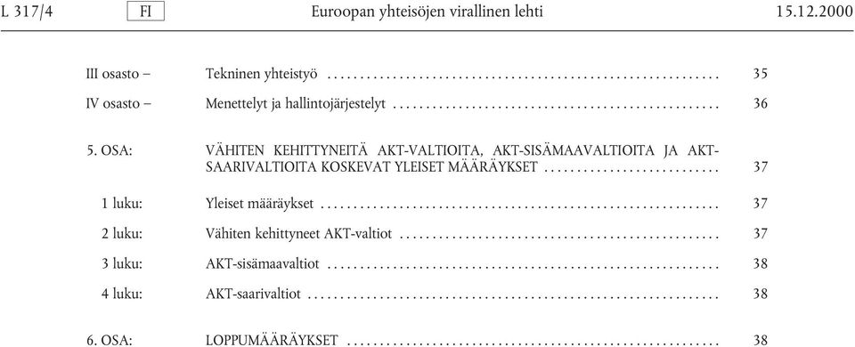 OSA: VÄHITEN KEHITTYNEITÄ AKT-VALTIOITA, AKT-SISÄMAAVALTIOITA JA AKT- SAARIVALTIOITA KOSKEVAT YLEISET MÄÄRÄYKSET.