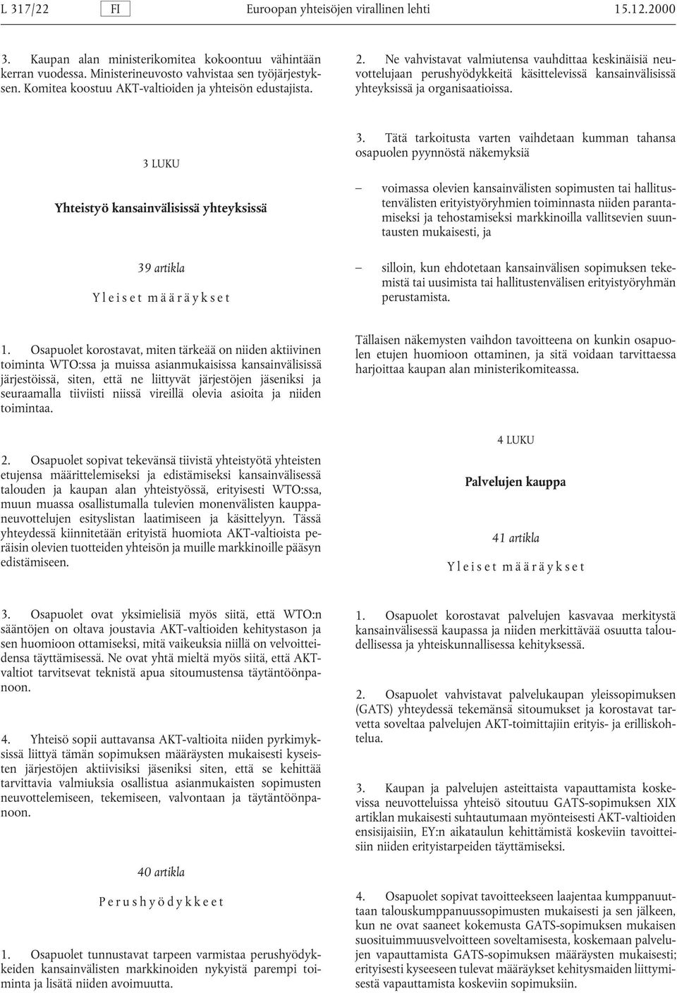 3 LUKU Yhteistyö kansainvälisissä yhteyksissä 39 artikla Yleiset määräykset 3.