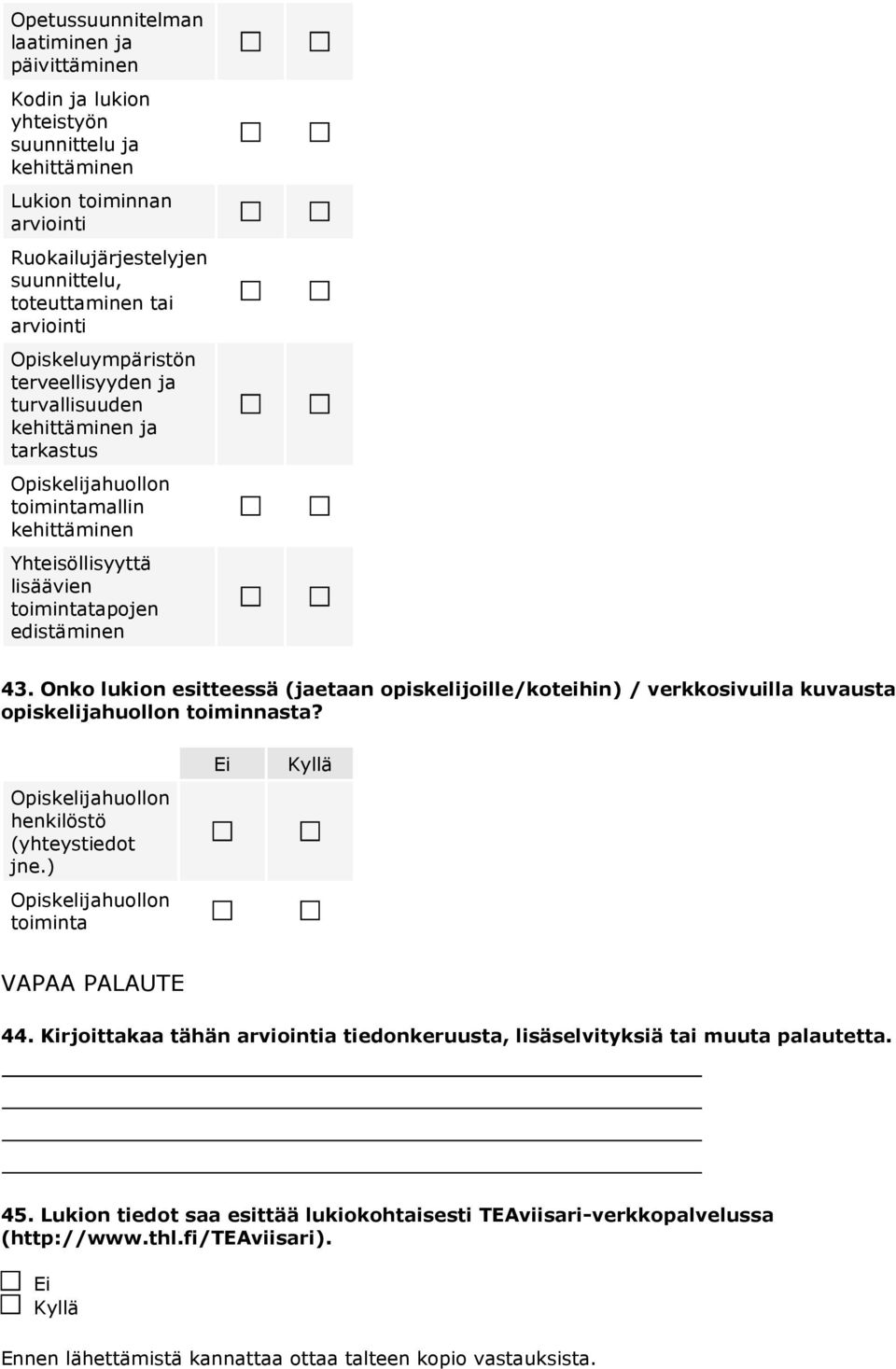 Onko lukion esitteessä (jaetaan opiskelijoille/koteihin) / verkkosivuilla kuvausta opiskelijahuollon toiminnasta? Opiskelijahuollon henkilöstö (yhteystiedot jne.