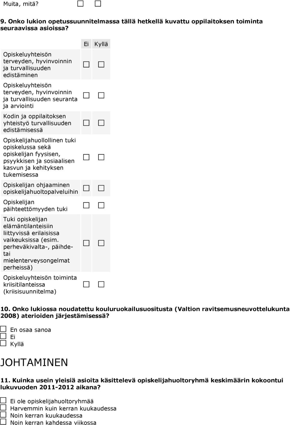 edistämisessä Opiskelijahuollollinen tuki opiskelussa sekä opiskelijan fyysisen, psyykkisen ja sosiaalisen kasvun ja kehityksen tukemisessa Opiskelijan ohjaaminen opiskelijahuoltopalveluihin