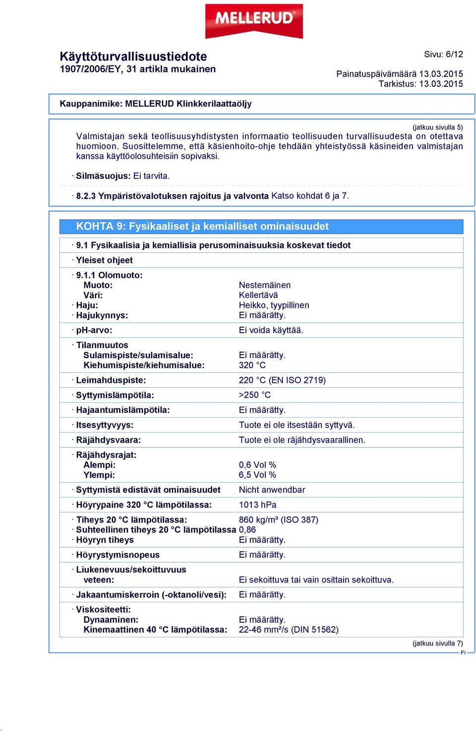 3 Ympäristövalotuksen rajoitus ja valvonta Katso kohdat 6 ja 7. KOHTA 9: Fysikaaliset ja kemialliset ominaisuudet 9.1 