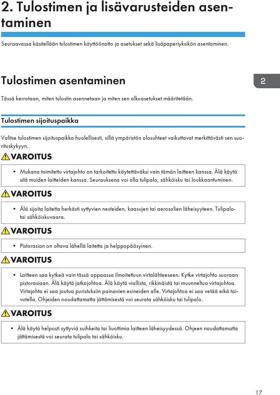 Tulostimen sijoituspaikka Valitse tulostimen sijoituspaikka huolellisesti, sillä ympäristön olosuhteet vaikuttavat merkittävästi sen suorituskykyyn.