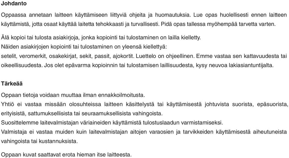 Näiden asiakirjojen kopiointi tai tulostaminen on yleensä kiellettyä: setelit, veromerkit, osakekirjat, sekit, passit, ajokortit. Luettelo on ohjeellinen.