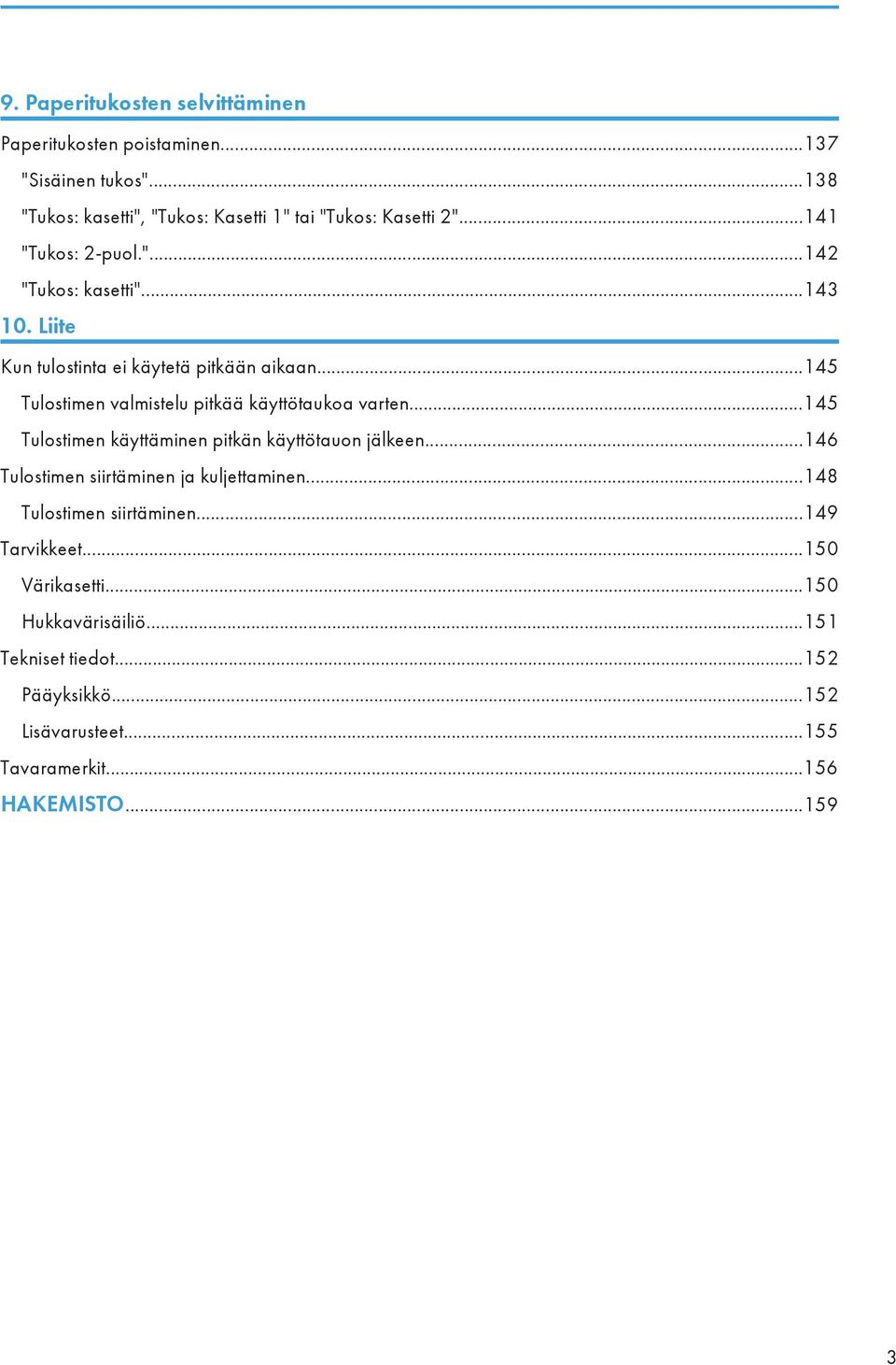 ..145 Tulostimen valmistelu pitkää käyttötaukoa varten...145 Tulostimen käyttäminen pitkän käyttötauon jälkeen.