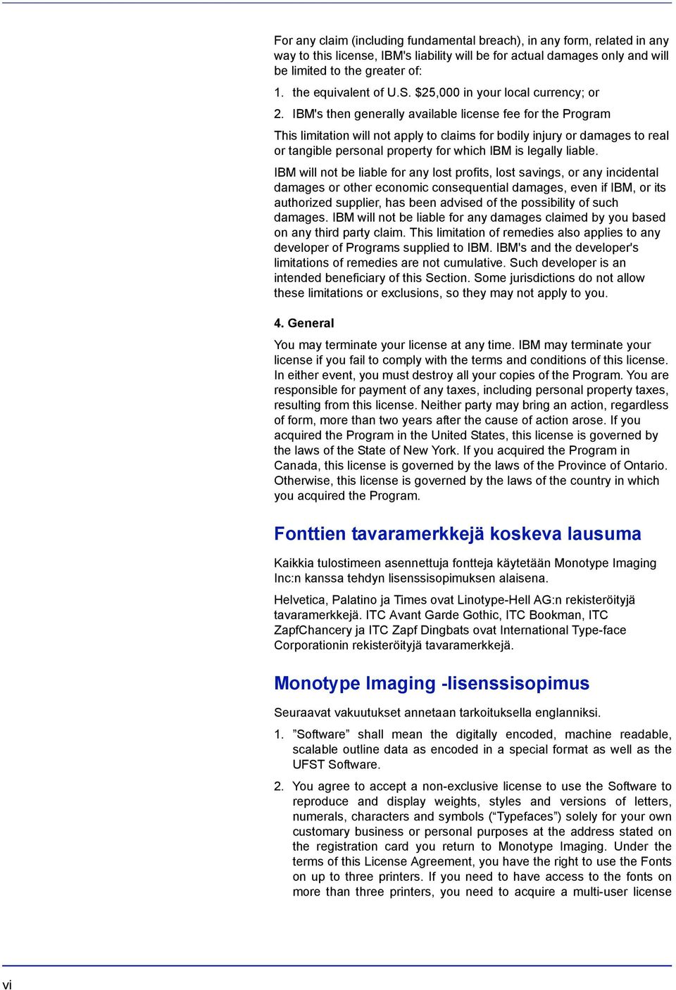 IBM's then generally available license fee for the Program This limitation will not apply to claims for bodily injury or damages to real or tangible personal property for which IBM is legally liable.