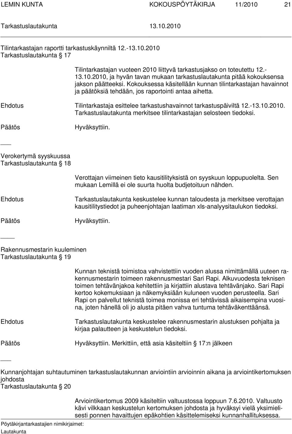 Tilintarkastaja esittelee tarkastushavainnot tarkastuspäiviltä 12.-. merkitsee tilintarkastajan selosteen tiedoksi.