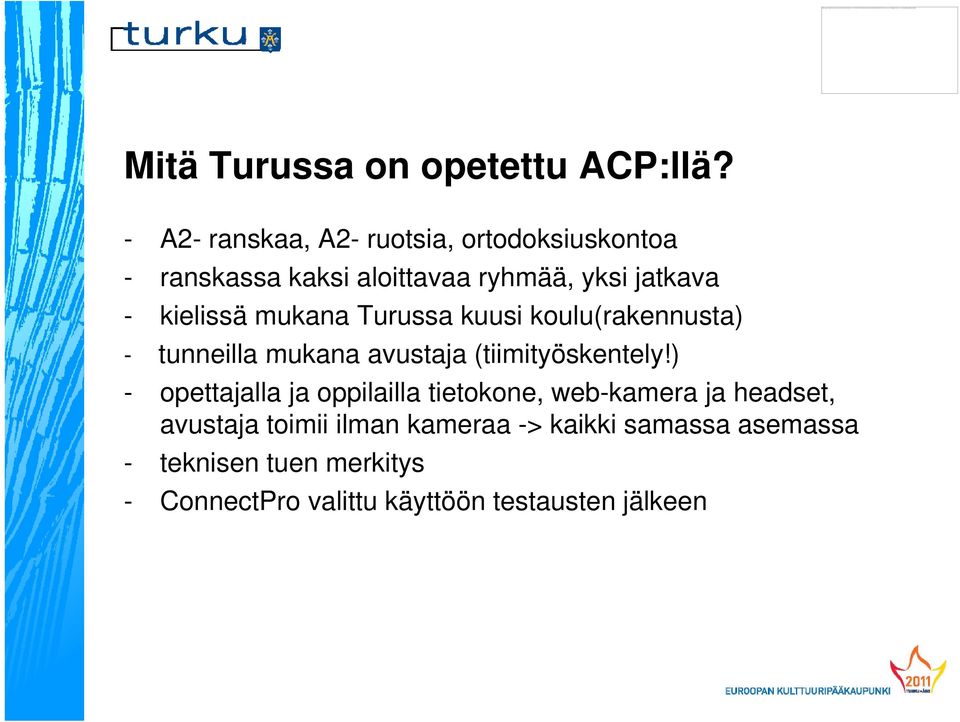 kielissä mukana Turussa kuusi koulu(rakennusta) - tunneilla mukana avustaja (tiimityöskentely!