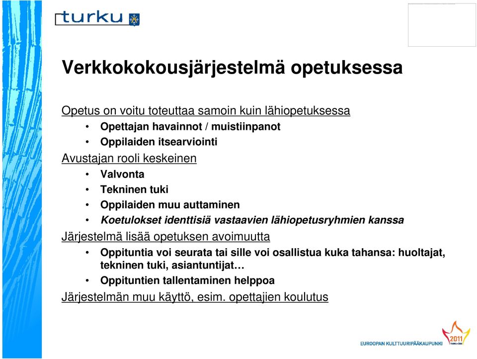 vastaavien lähiopetusryhmien kanssa Järjestelmä lisää opetuksen avoimuutta Oppituntia voi seurata tai sille voi osallistua kuka