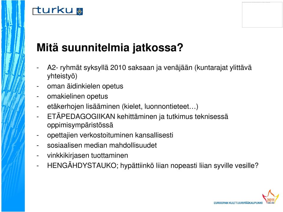 omakielinen opetus - etäkerhojen lisääminen (kielet, luonnontieteet ) - ETÄPEDAGOGIIKAN kehittäminen ja tutkimus