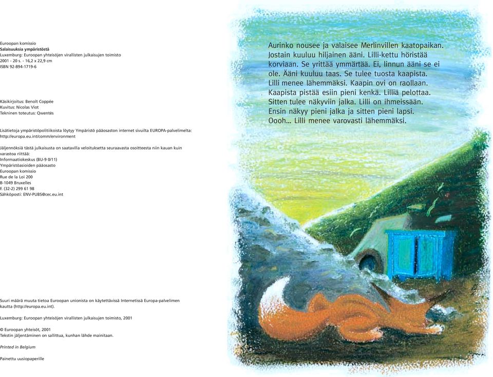 EUROPA-palvelimelta: http://europa.eu.int/comm/environment Aurinko nousee ja valaisee Merlinvillen kaatopaikan. Jostain kuuluu hiljainen ääni. Lilli-kettu höristää korviaan. Se yrittää ymmärtää.