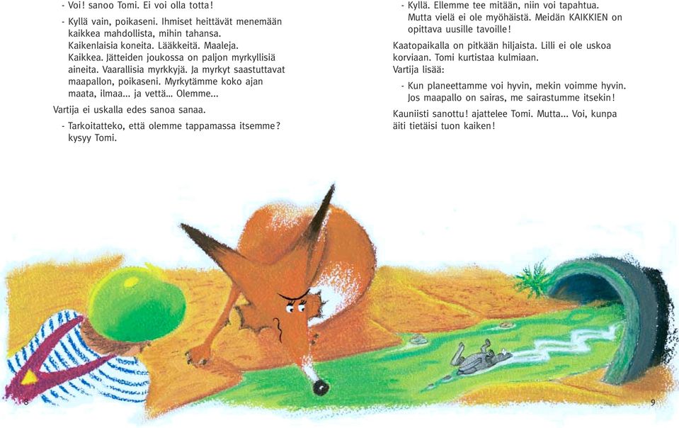 .. Vartija ei uskalla edes sanoa sanaa. - Tarkoitatteko, että olemme tappamassa itsemme? kysyy Tomi. - Kyllä. Ellemme tee mitään, niin voi tapahtua. Mutta vielä ei ole myöhäistä.