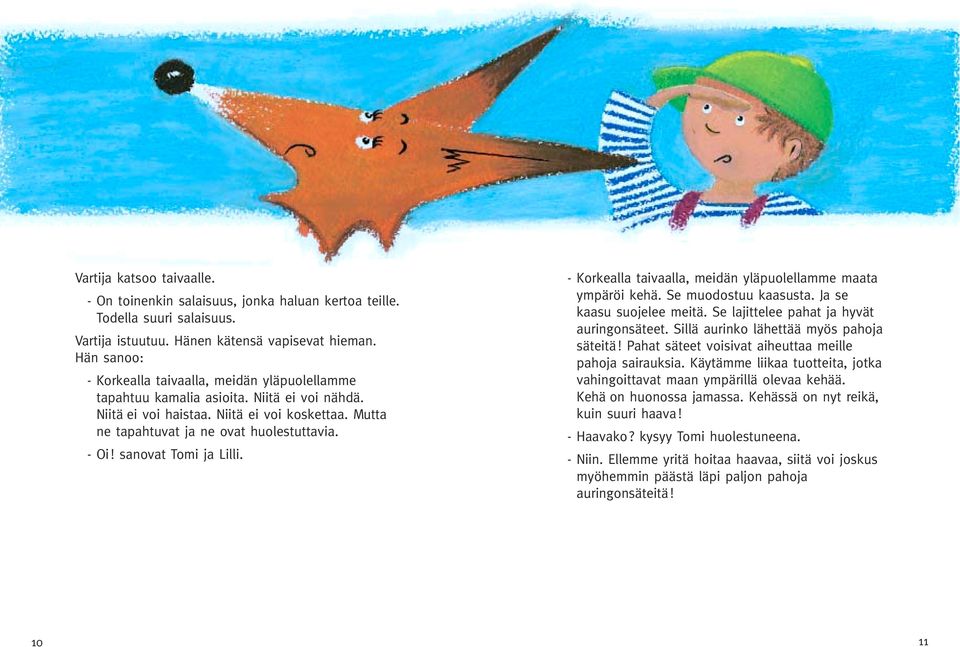 sanovat Tomi ja Lilli. - Korkealla taivaalla, meidän yläpuolellamme maata ympäröi kehä. Se muodostuu kaasusta. Ja se kaasu suojelee meitä. Se lajittelee pahat ja hyvät auringonsäteet.