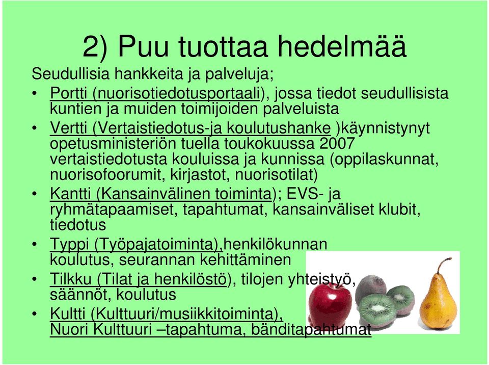 kirjastot, nuorisotilat) Kantti (Kansainvälinen toiminta); EVS- ja ryhmätapaamiset, tapahtumat, kansainväliset klubit, tiedotus Typpi (Työpajatoiminta),henkilökunnan