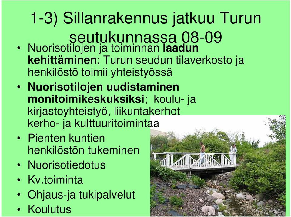 uudistaminen monitoimikeskuksiksi; koulu- ja kirjastoyhteistyö, liikuntakerhot kerho- ja