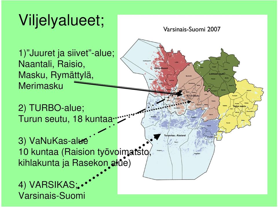 seutu, 18 kuntaa 3) VaNuKas-alue 10 kuntaa (Raision