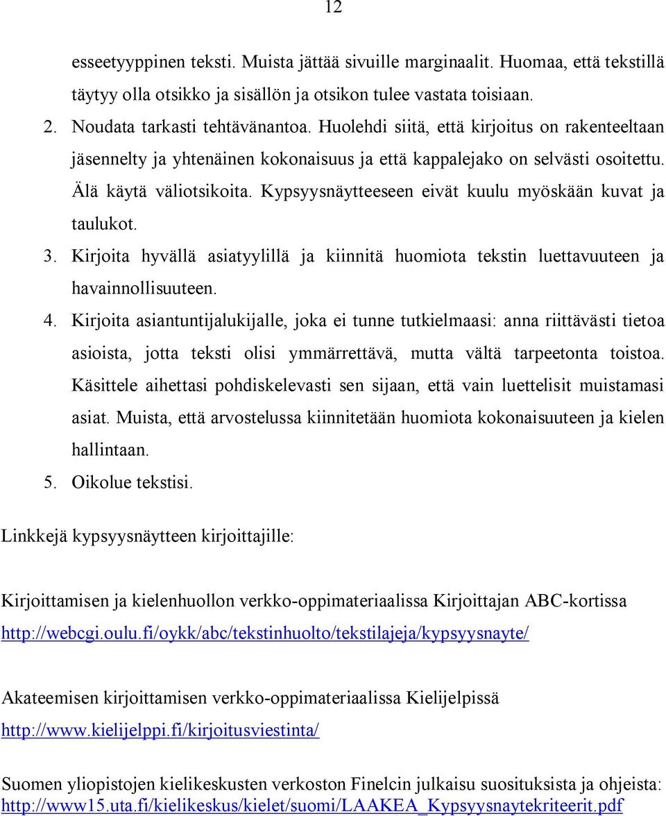Kypsyysnäytteeseen eivät kuulu myöskään kuvat ja taulukot. 3. Kirjoita hyvällä asiatyylillä ja kiinnitä huomiota tekstin luettavuuteen ja havainnollisuuteen. 4.