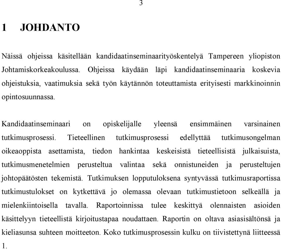 Kandidaatinseminaari on opiskelijalle yleensä ensimmäinen varsinainen tutkimusprosessi.