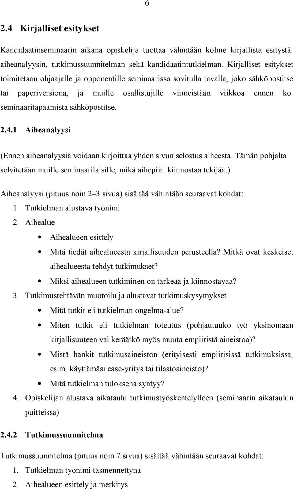 seminaaritapaamista sähköpostitse. 2.4.1 Aiheanalyysi (Ennen aiheanalyysiä voidaan kirjoittaa yhden sivun selostus aiheesta.