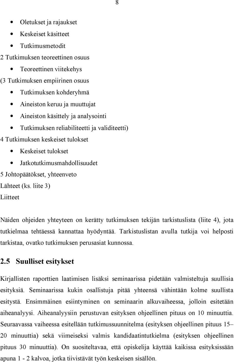 Lähteet (ks. liite 3) Liitteet Näiden ohjeiden yhteyteen on kerätty tutkimuksen tekijän tarkistuslista (liite 4), jota tutkielmaa tehtäessä kannattaa hyödyntää.