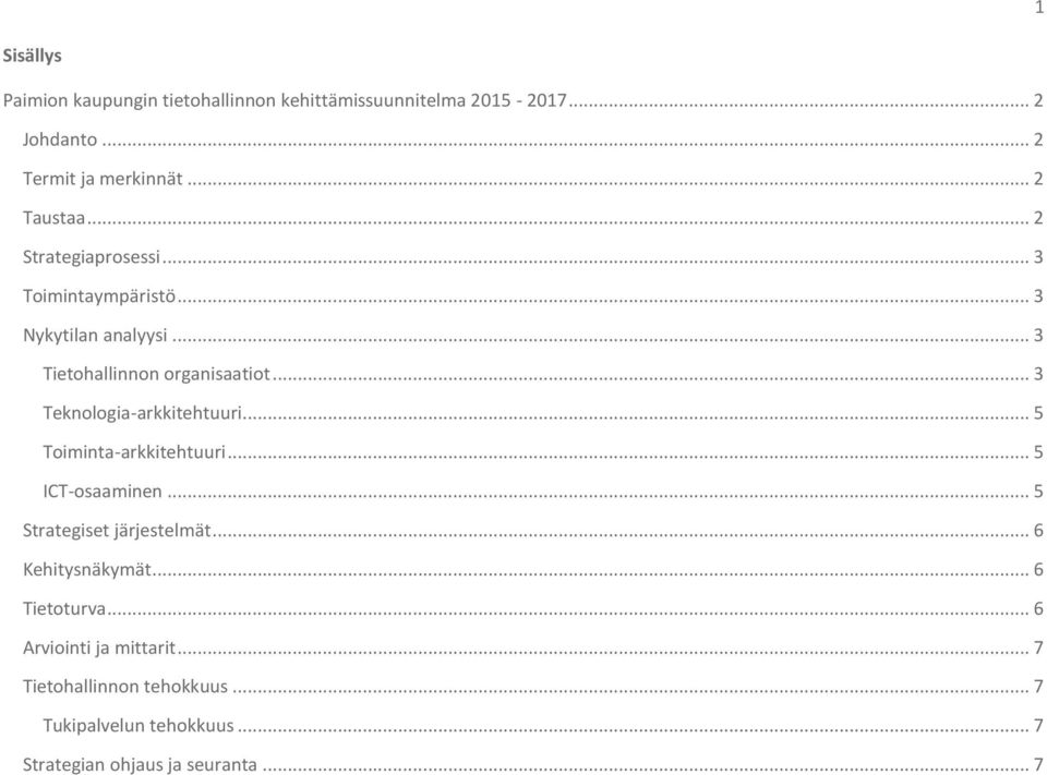 .. 3 Teknologia-arkkitehtuuri... 5 Toiminta-arkkitehtuuri... 5 ICT-osaaminen... 5 Strategiset järjestelmät... 6 Kehitysnäkymät.