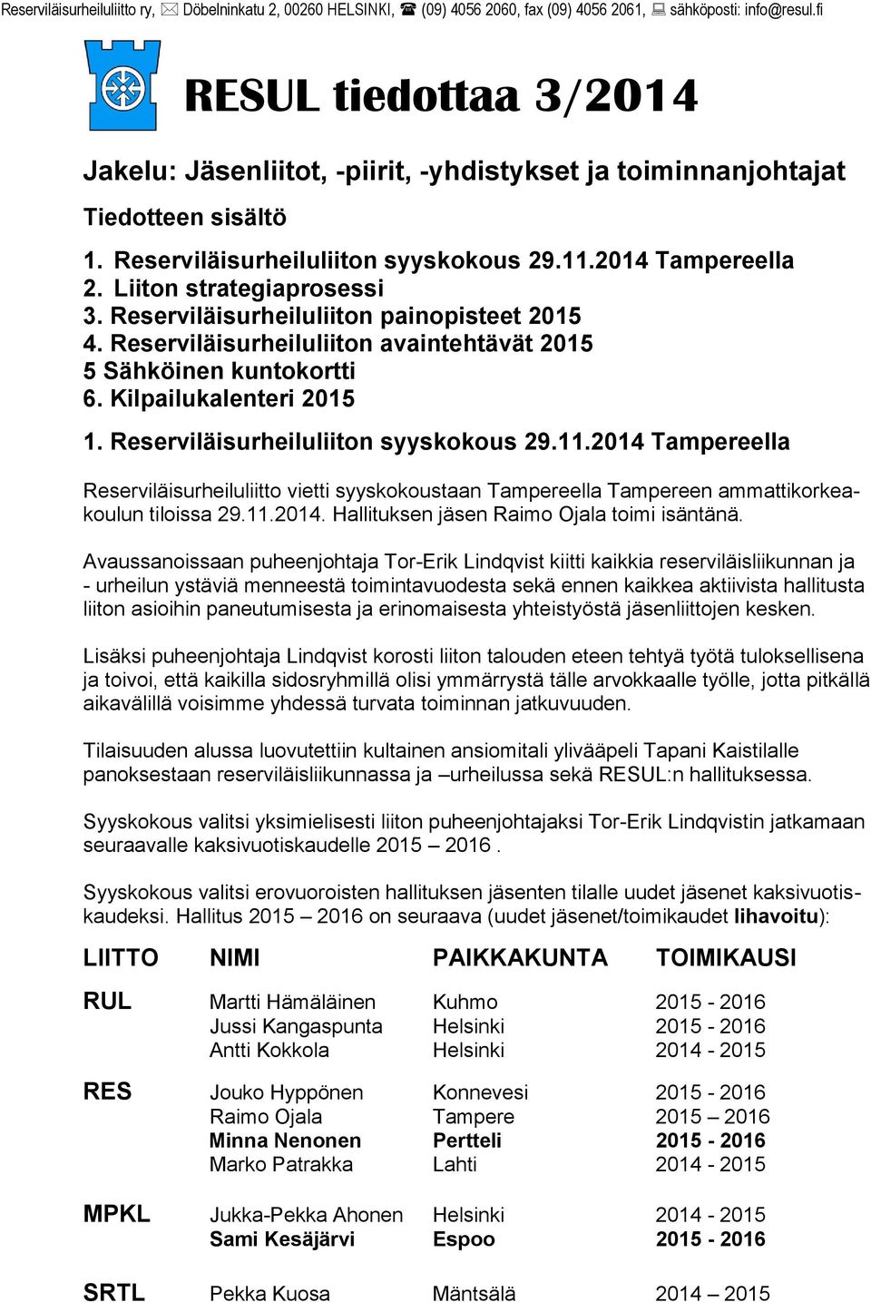 Liiton strategiaprosessi 3. Reserviläisurheiluliiton painopisteet 2015 4. Reserviläisurheiluliiton avaintehtävät 2015 5 Sähköinen kuntokortti 6. Kilpailukalenteri 2015 1.