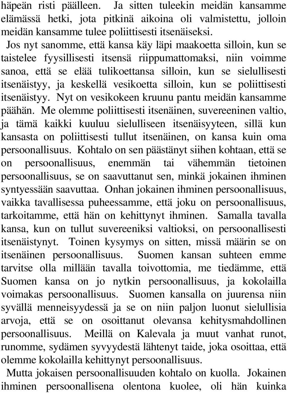 itsenäistyy, ja keskellä vesikoetta silloin, kun se poliittisesti itsenäistyy. Nyt on vesikokeen kruunu pantu meidän kansamme päähän.