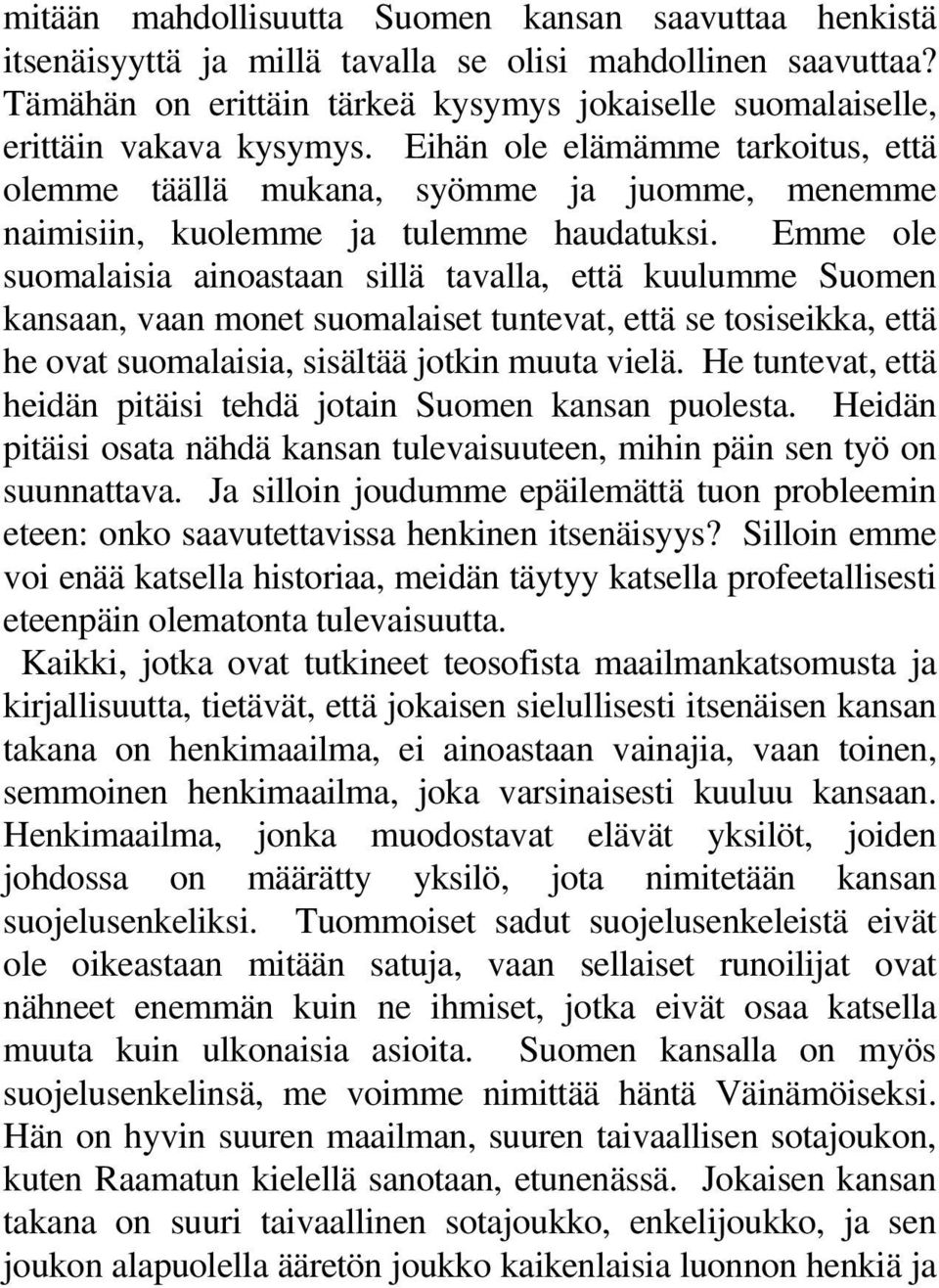 Eihän ole elämämme tarkoitus, että olemme täällä mukana, syömme ja juomme, menemme naimisiin, kuolemme ja tulemme haudatuksi.