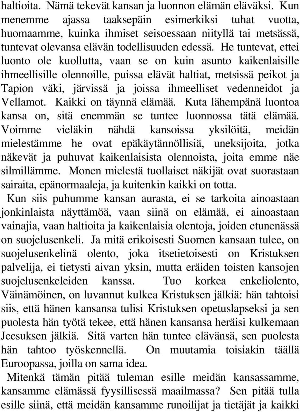 He tuntevat, ettei luonto ole kuollutta, vaan se on kuin asunto kaikenlaisille ihmeellisille olennoille, puissa elävät haltiat, metsissä peikot ja Tapion väki, järvissä ja joissa ihmeelliset