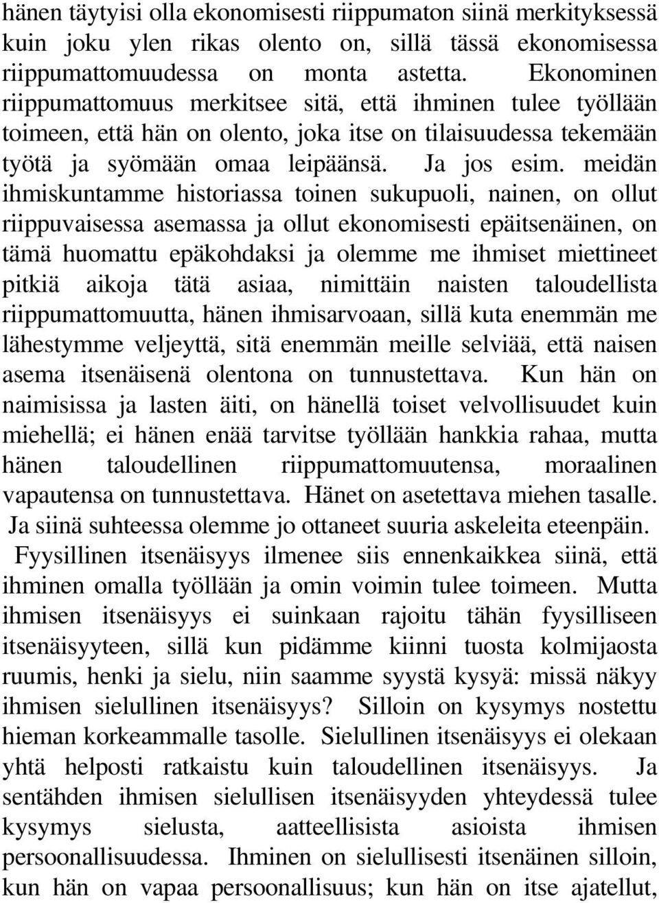 meidän ihmiskuntamme historiassa toinen sukupuoli, nainen, on ollut riippuvaisessa asemassa ja ollut ekonomisesti epäitsenäinen, on tämä huomattu epäkohdaksi ja olemme me ihmiset miettineet pitkiä