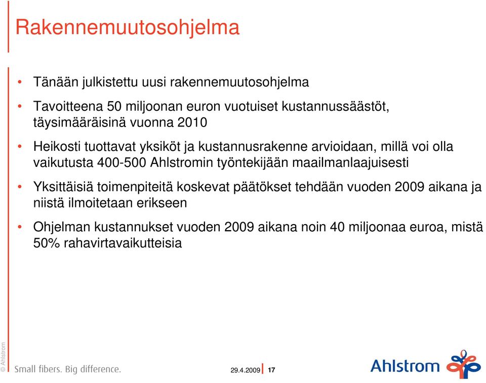 vaikutusta 4-5 Ahlstromin työntekijään maailmanlaajuisesti Yksittäisiä toimenpiteitä koskevat päätökset tehdään vuoden 29