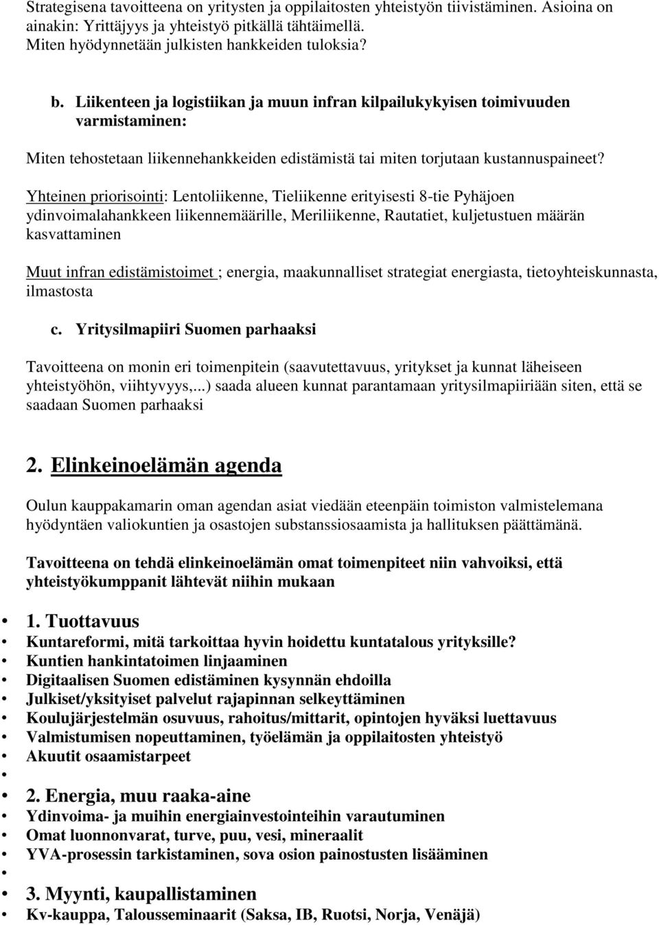 Yhteinen priorisointi: Lentoliikenne, Tieliikenne erityisesti 8-tie Pyhäjoen ydinvoimalahankkeen liikennemäärille, Meriliikenne, Rautatiet, kuljetustuen määrän kasvattaminen Muut infran