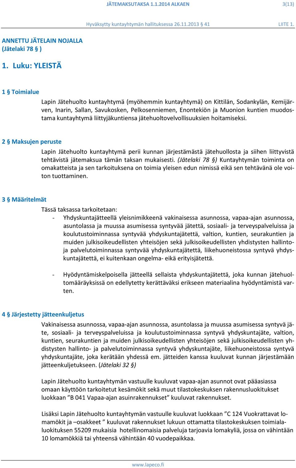 muodostama kuntayhtymä liittyjäkuntiensa jätehuoltovelvollisuuksien hoitamiseksi.