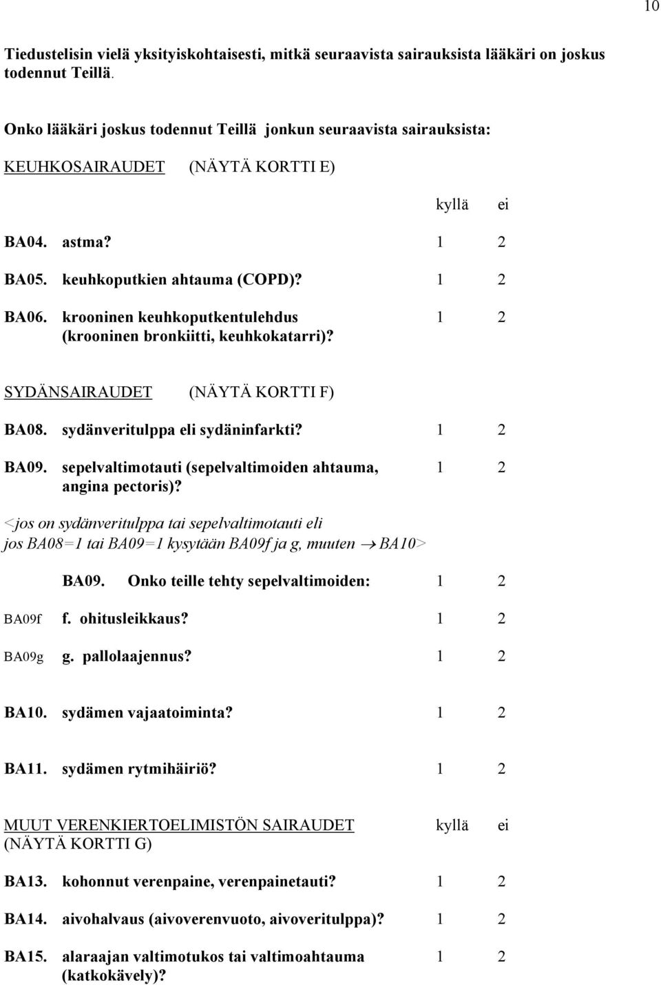 krooninen keuhkoputkentulehdus 1 2 (krooninen bronkiitti, keuhkokatarri)? SYDÄNSAIRAUDET (NÄYTÄ KORTTI F) BA08. sydänveritulppa eli sydäninfarkti? 1 2 BA09.