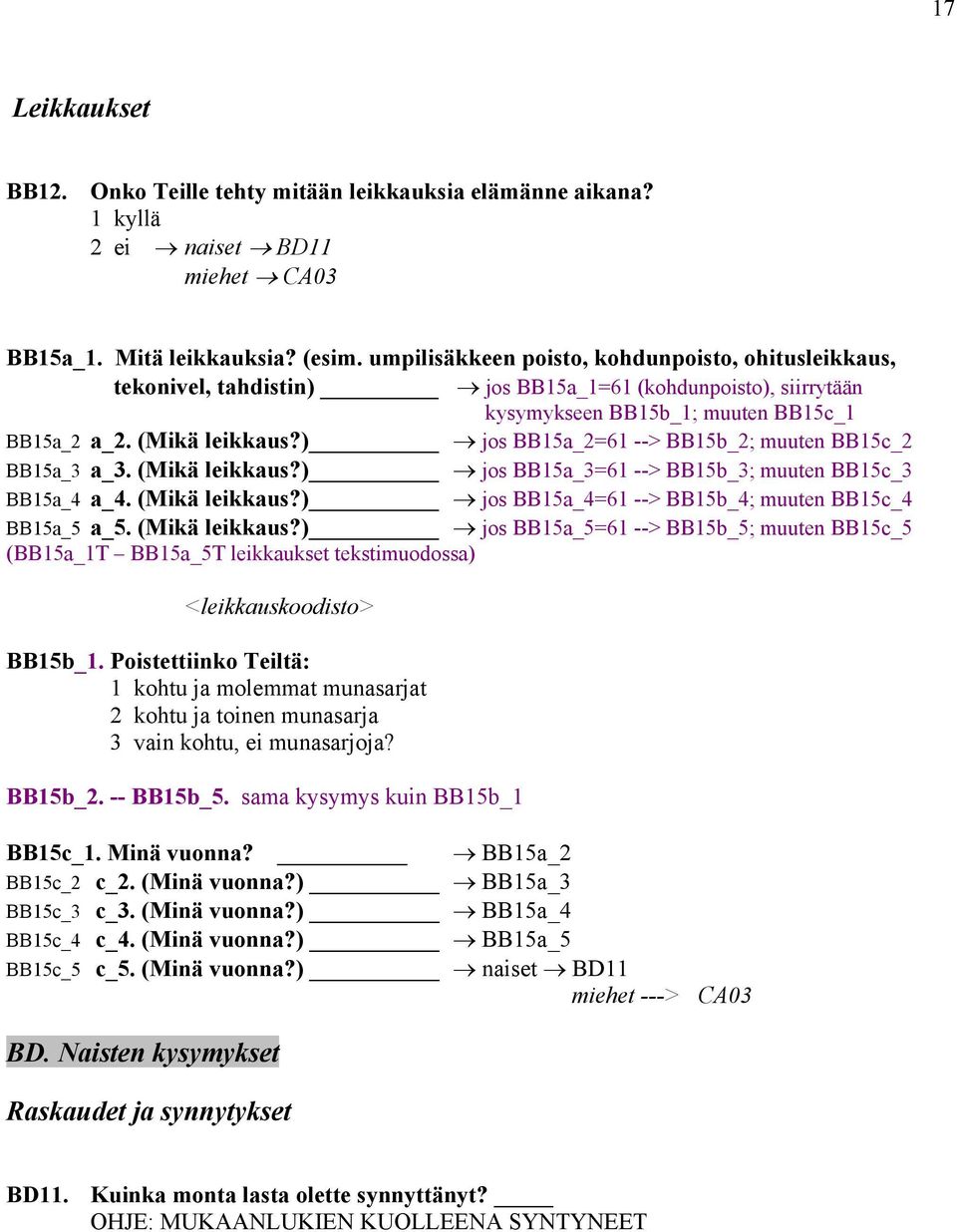 ) jos BB15a_2=61 --> BB15b_2; muuten BB15c_2 BB15a_3 a_3. (Mikä leikkaus?) jos BB15a_3=61 --> BB15b_3; muuten BB15c_3 BB15a_4 a_4. (Mikä leikkaus?) jos BB15a_4=61 --> BB15b_4; muuten BB15c_4 BB15a_5 a_5.