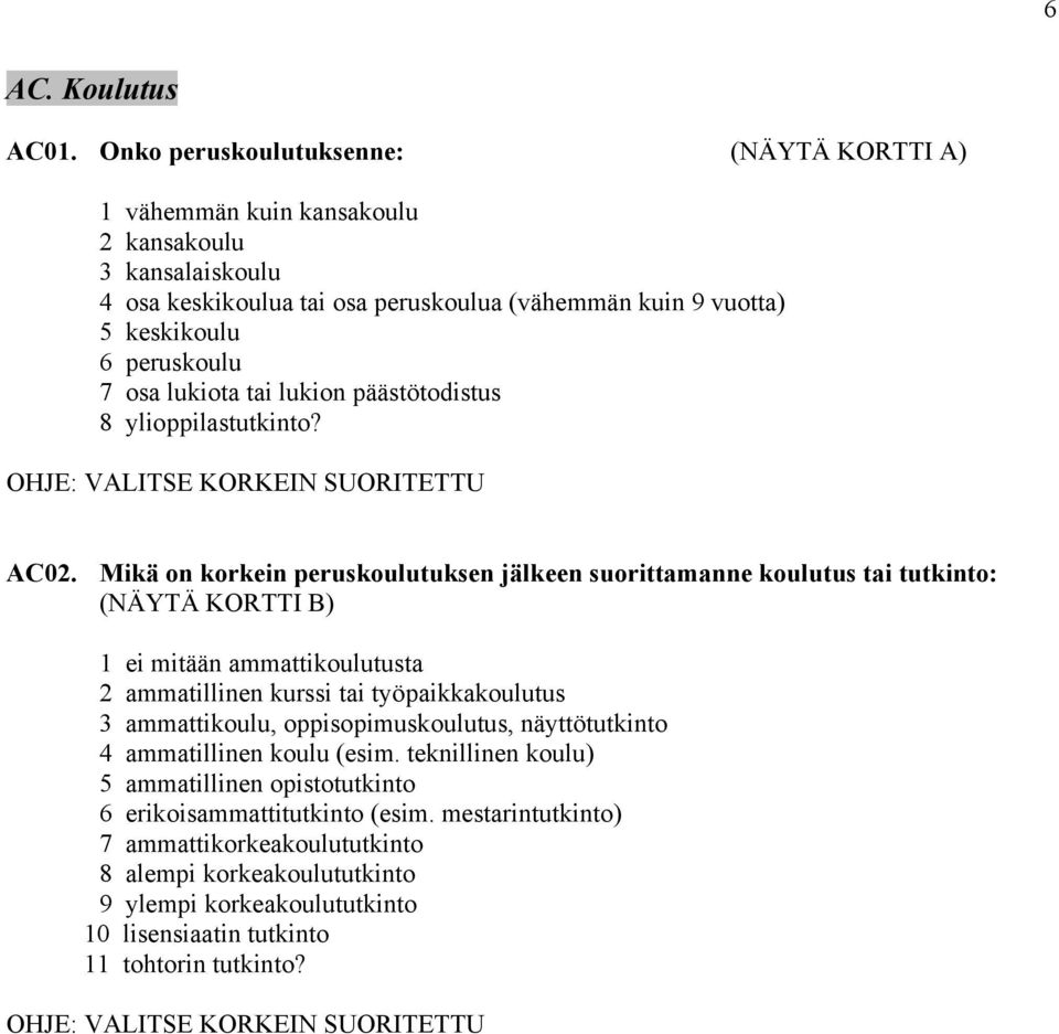 lukiota tai lukion päästötodistus 8 ylioppilastutkinto? OHJE: VALITSE KORKEIN SUORITETTU AC02.