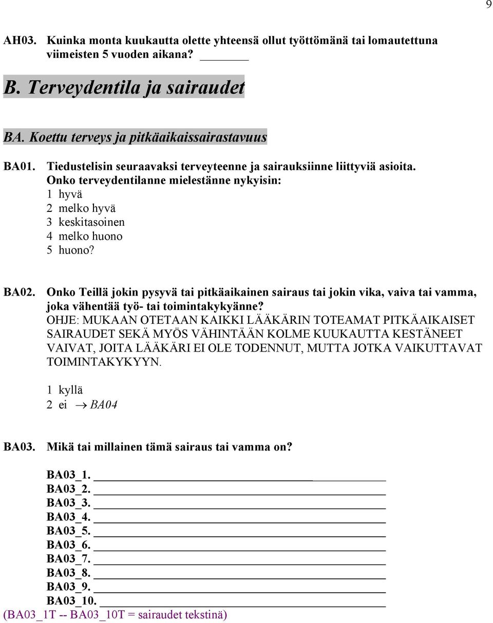 Onko Teillä jokin pysyvä tai pitkäaikainen sairaus tai jokin vika, vaiva tai vamma, joka vähentää työ- tai toimintakykyänne?